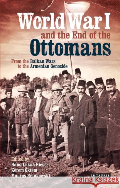 World War I and the End of the Ottomans: From the Balkan Wars to the Armenian Genocide