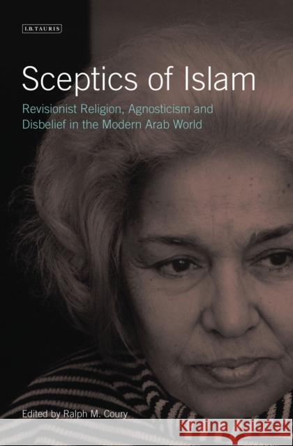Sceptics of Islam: Revisionist Religion, Agnosticism and Disbelief in the Modern Arab World