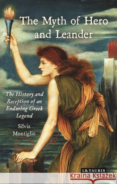 The Myth of Hero and Leander: The History and Reception of an Enduring Greek Legend