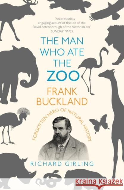 The Man Who Ate the Zoo: Frank Buckland: Forgotten Hero of Natural History