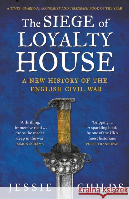 The Siege of Loyalty House: A new history of the English Civil War