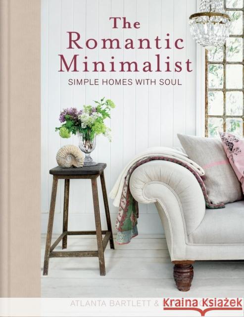 The Romantic Minimalist: Simple Homes with Soul