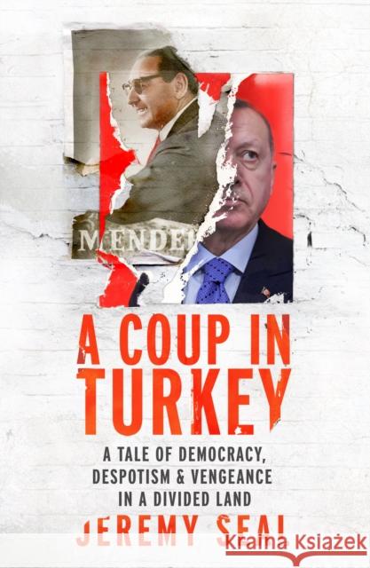 A Coup in Turkey: A Tale of Democracy, Despotism and Vengeance in a Divided Land