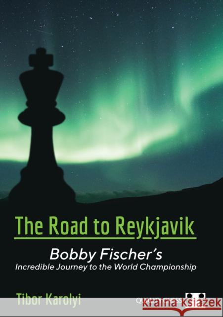 The Road to Reykjavik: Bobby Fischer's Incredible Journey to the World Championship