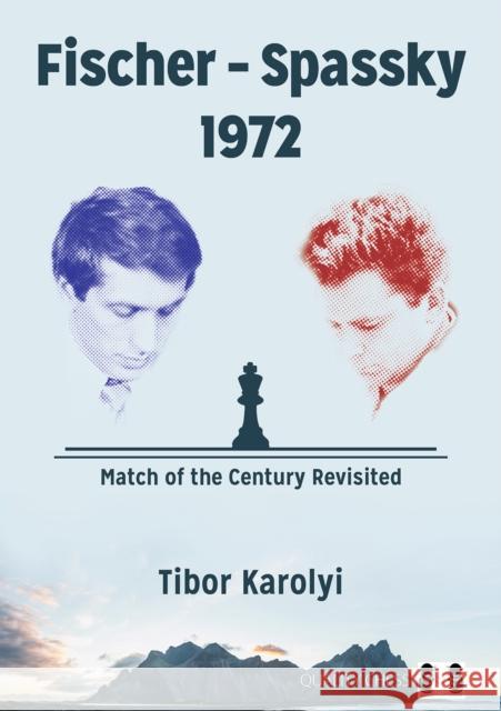 Fischer - Spassky 1972: Match of the Century Revisited