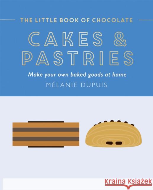 The Little Book of Chocolate: Cakes and Pastries: Make Your Own Baked Goods at Home