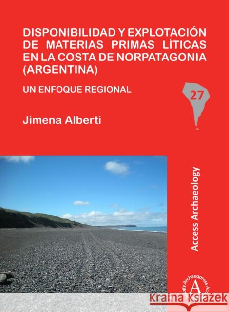 Disponibilidad Y Explotacion de Materias Primas Liticas En La Costa de Norpatagonia (Argentina): Un Enfoque Regional