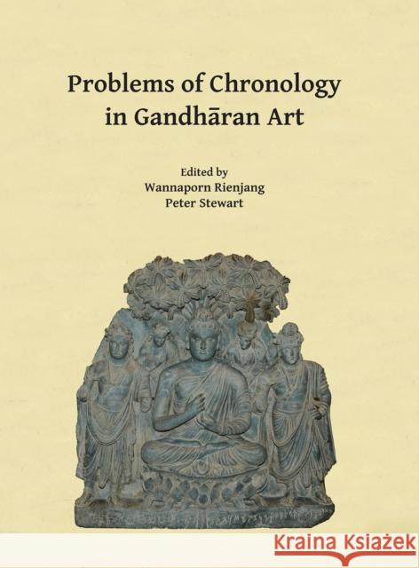 Problems of Chronology in Gandharan Art: Proceedings of the First International Workshop of the Gandhara Connections Project, University of Oxford, 23