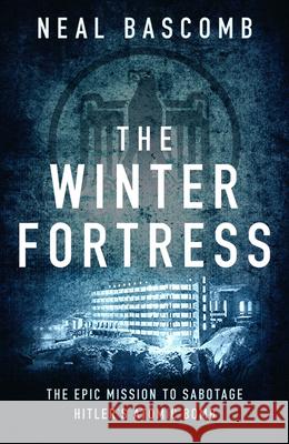 The Winter Fortress: The Epic Mission to Sabotage Hitler's Atomic Bomb