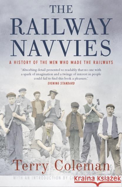 The Railway Navvies: A History of the Men who Made the Railways