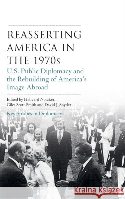 Reasserting America in the 1970s: U.S. Public Diplomacy and the Rebuilding of America's Image Abroad