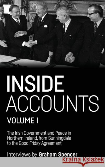 Inside Accounts, Volume I: The Irish Government and Peace in Northern Ireland, from Sunningdale to the Good Friday Agreement