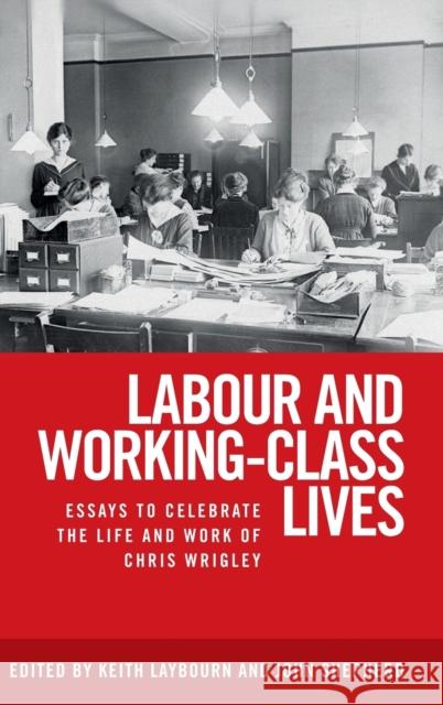 Labour and Working-Class Lives: Essays to Celebrate the Life and Work of Chris Wrigley