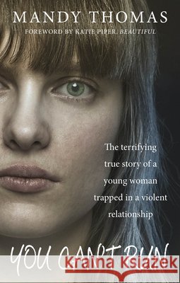 You Can't Run: The Terrifying True Story of a Young Woman Trapped in a Violent Relationship