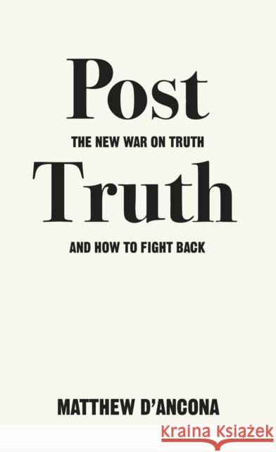 Post-Truth: The New War on Truth and How to Fight Back