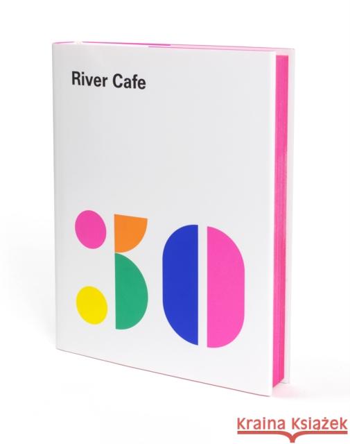 River Cafe 30: Simple Italian recipes from an iconic restaurant