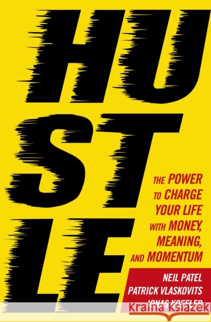 Hustle: The power to charge your life with money, meaning and momentum