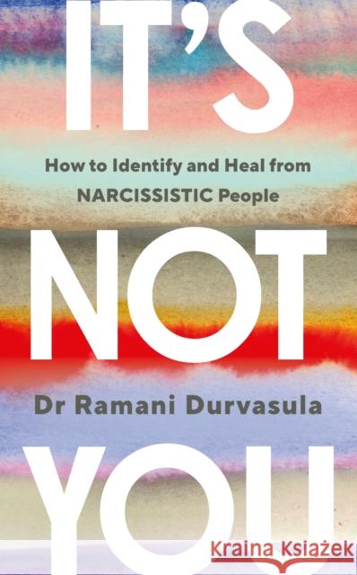 It's Not You: How to Identify and Heal from NARCISSISTIC People
