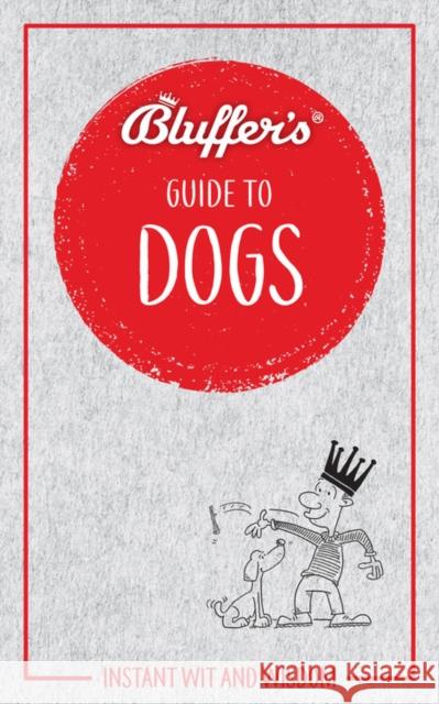 Bluffer's Guide to Dogs: Instant wit and wisdom