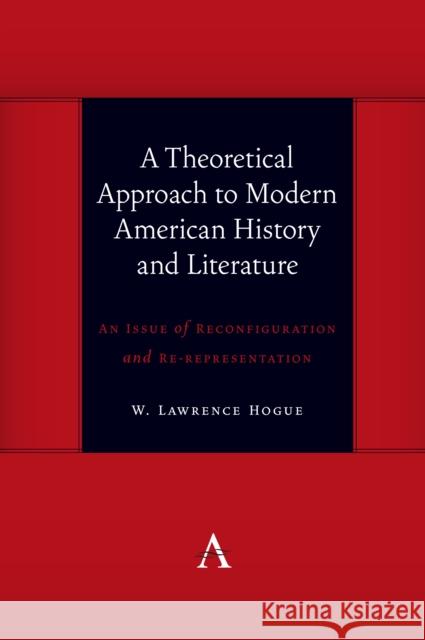 A Theoretical Approach to Modern American History and Literature: An Issue of Reconfiguration and Re-Representation