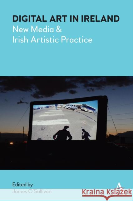 Digital Art in Ireland: New Media and Irish Artistic Practice