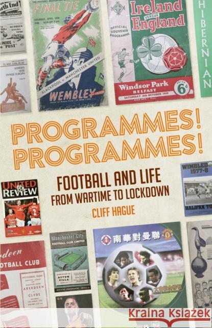 Programmes! Programmes!: Football and Life from Wartime to Lockdown