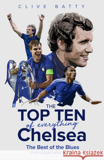 The Top Ten of Everything Chelsea: The Best of the Blues from Azpilicueta to Zola