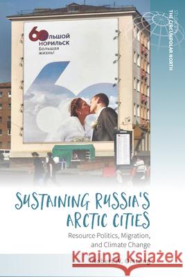 Sustaining Russia's Arctic Cities: Resource Politics, Migration, and Climate Change