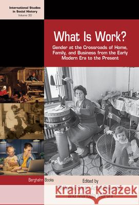 What Is Work?: Gender at the Crossroads of Home, Family, and Business from the Early Modern Era to the Present