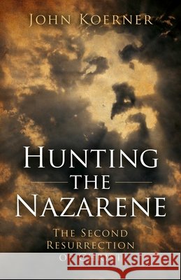 Hunting the Nazarene – The Second Resurrection of Christ