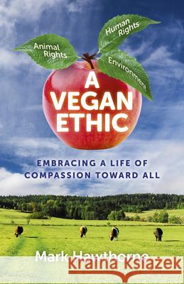 Vegan Ethic, A – Embracing a Life of Compassion Toward All