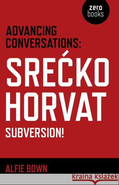 Advancing Conversations: SreÄ  ko Horvat – Subversion!