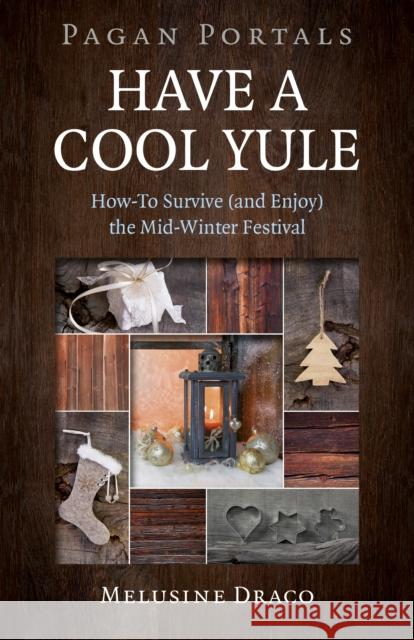 Pagan Portals - Have a Cool Yule: How-To Survive (and Enjoy) the Mid-Winter Festival