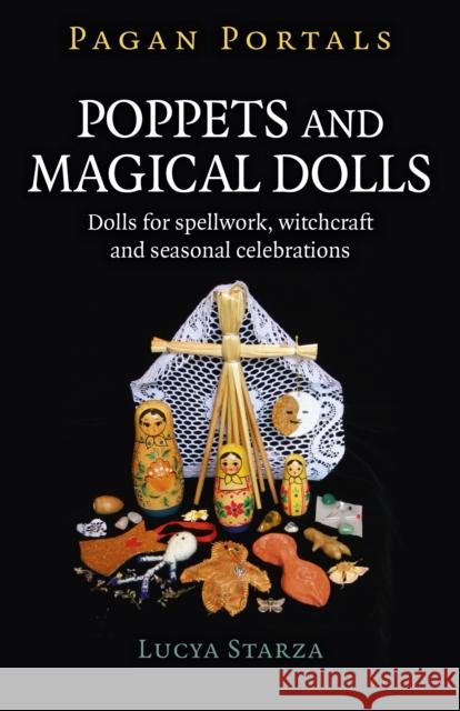 Pagan Portals - Poppets and Magical Dolls: Dolls for spellwork, witchcraft and seasonal celebrations