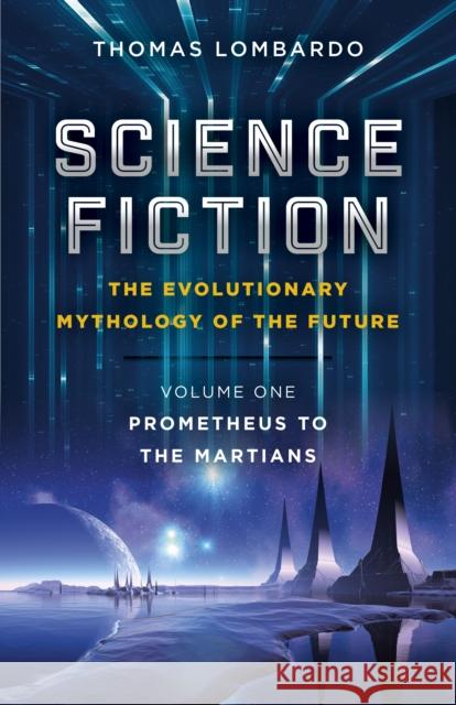 Science Fiction - The Evolutionary Mythology of the Future: Prometheus to the Martians