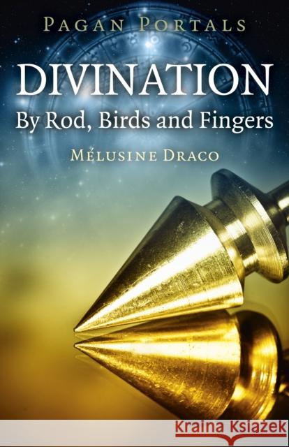 Pagan Portals - Divination: By Rod, Birds and Fingers