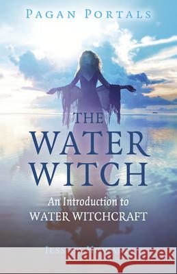 Pagan Portals - The Water Witch: An Introduction to Water Witchcraft