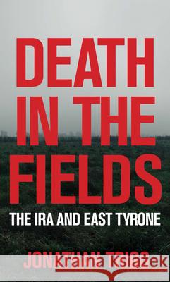 Death in the Fields: The IRA and East Tyrone