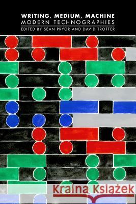 Writing, Medium, Machine: Modern Technographies