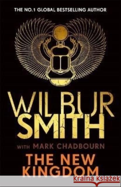 The New Kingdom: The Sunday Times bestselling chapter in the Ancient-Egyptian series from the author of River God, Wilbur Smith