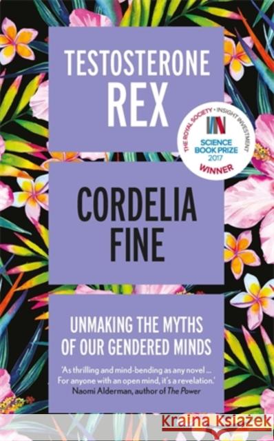 Testosterone Rex: Unmaking the Myths of Our Gendered Minds