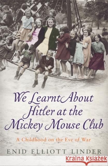 We Learnt About Hitler at the Mickey Mouse Club: A Childhood on the Eve of War