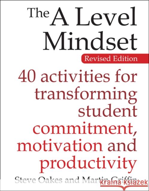 The A Level Mindset: 40 activities for transforming student commitment, motivation and productivity