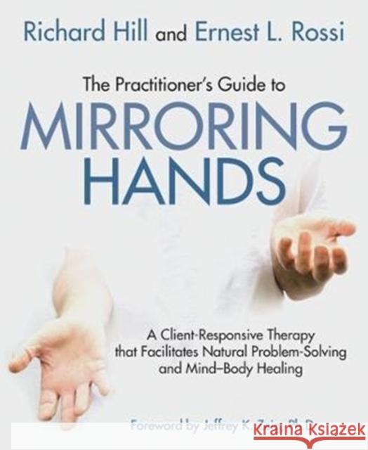 The Practitioner's Guide to Mirroring Hands: A client-responsive therapy that facilitates natural problem-solving and mind-body healing