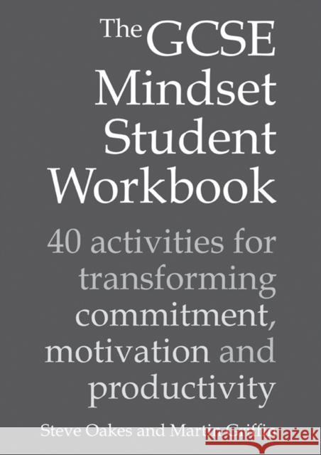 The GCSE Mindset Student Workbook: 40 activities for transforming commitment, motivation and productivity