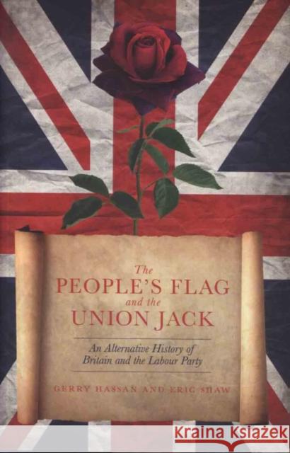 The People's Flag and the Union Jack: An Alternative History of Britain and the Labour Party