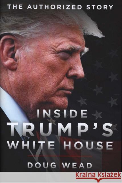 Inside Trump's White House: The Authorized Inside Story of His First White House Years