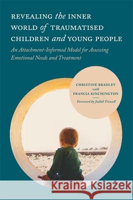 Revealing the Inner World of Traumatised Children and Young People: An Attachment-Informed Model for Assessing Emotional Needs and Treatment