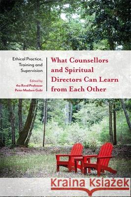 What Counsellors and Spiritual Directors Can Learn from Each Other: Ethical Practice, Training and Supervision