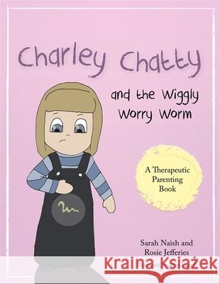 Charley Chatty and the Wiggly Worry Worm: A Story about Insecurity and Attention-Seeking